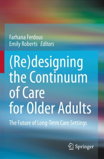 (Re)designing the Continuum of Care for Older Adults : The Future of Long-Term Care Settings, Paperback / softback Book