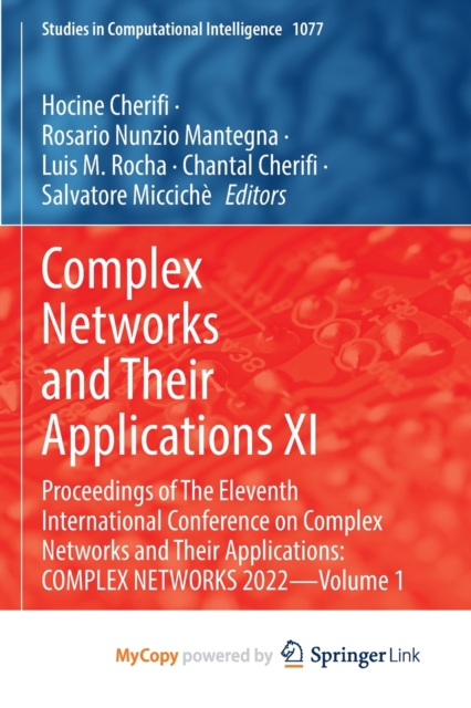 Complex Networks and Their Applications XI : Proceedings of The Eleventh International Conference on Complex Networks and Their Applications: COMPLEX NETWORKS 2022 - Volume 1, Paperback Book