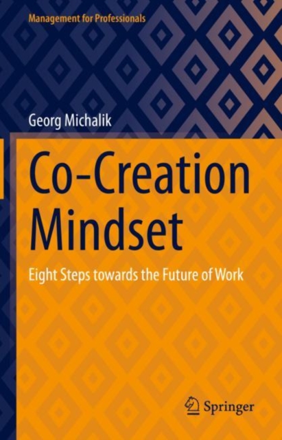 Co-Creation Mindset : Eight Steps towards the Future of Work, Hardback Book