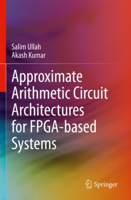 Approximate Arithmetic Circuit Architectures for FPGA-based Systems, Paperback / softback Book