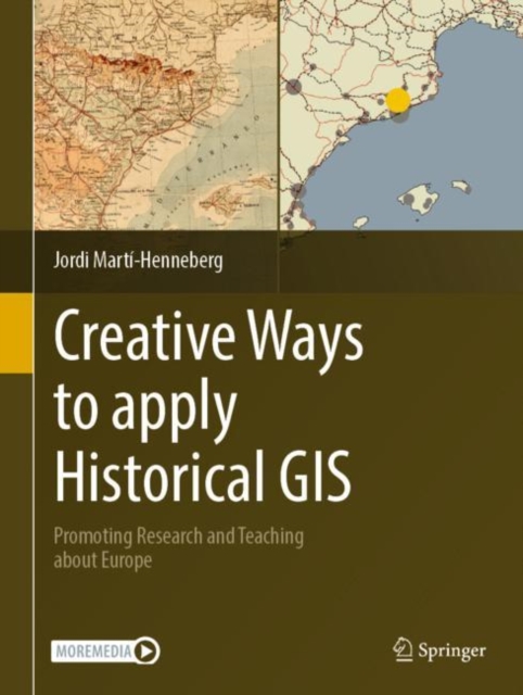 Creative Ways to apply Historical GIS : Promoting Research and Teaching about Europe, Hardback Book