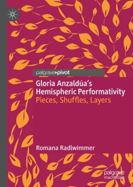 Gloria Anzaldua’s Hemispheric Performativity : Pieces, Shuffles, Layers, Hardback Book