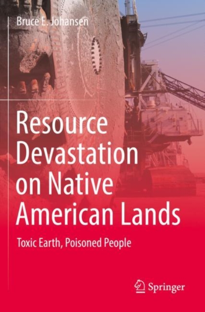 Resource Devastation on Native American Lands : Toxic Earth, Poisoned People, Paperback / softback Book