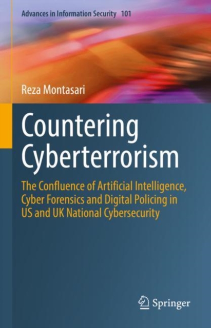 Countering Cyberterrorism : The Confluence of Artificial Intelligence, Cyber Forensics and Digital Policing in US and UK National Cybersecurity, Hardback Book