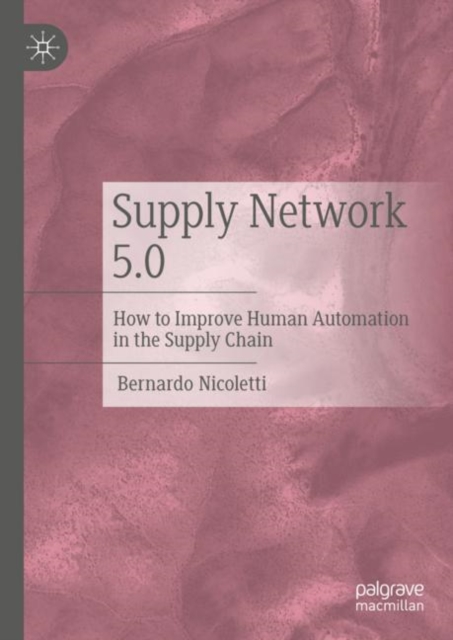 Supply Network 5.0 : How to Improve Human Automation in the Supply Chain, Hardback Book