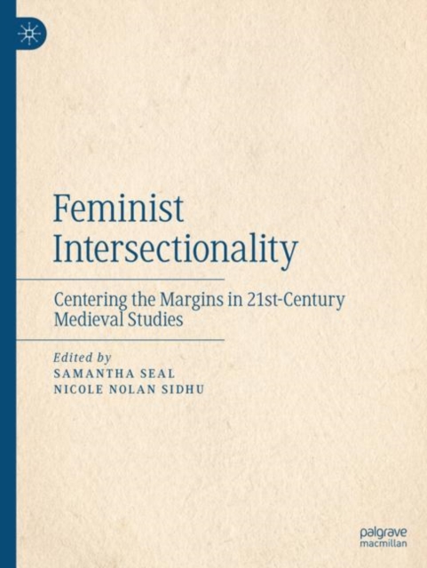 Feminist Intersectionality : Centering the Margins in 21st-Century Medieval Studies, Paperback / softback Book