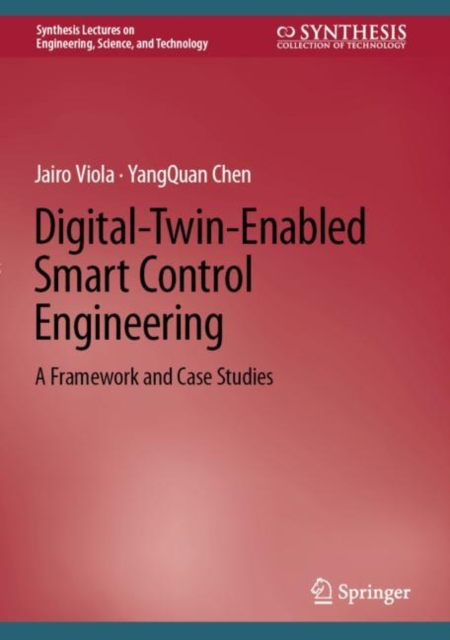 Digital-Twin-Enabled Smart Control Engineering : A Framework and Case Studies, Hardback Book