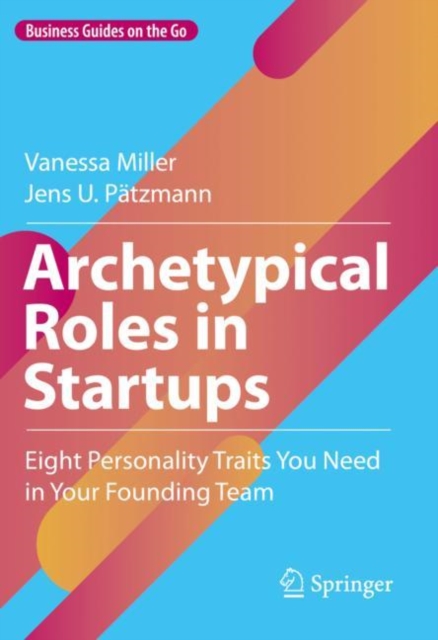 Archetypical Roles in Startups : Eight Personality Traits You Need in Your Founding Team, Hardback Book