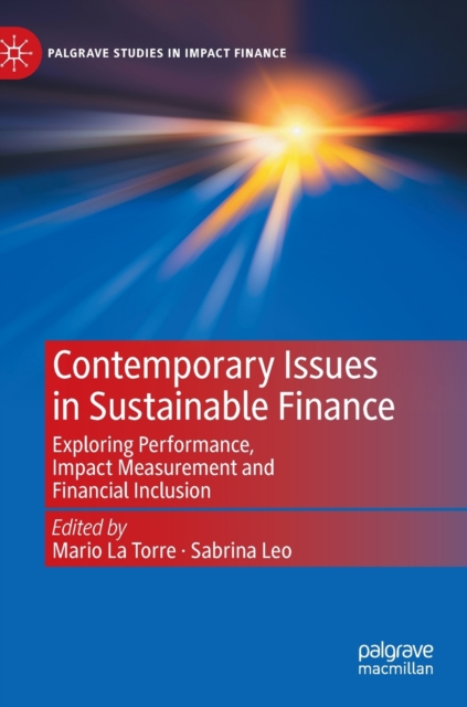 Contemporary Issues in Sustainable Finance : Exploring Performance, Impact Measurement and Financial Inclusion, Hardback Book