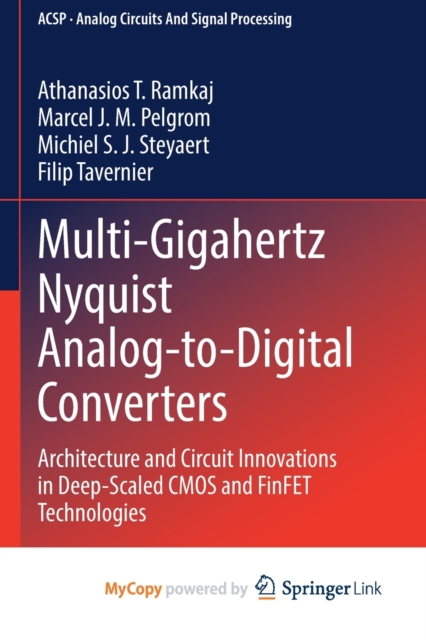Multi-Gigahertz Nyquist Analog-to-Digital Converters : Architecture and Circuit Innovations in Deep-Scaled CMOS and FinFET Technologies, Paperback Book