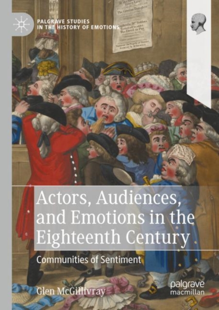 Actors, Audiences, and Emotions in the Eighteenth Century : Communities of Sentiment, Paperback / softback Book