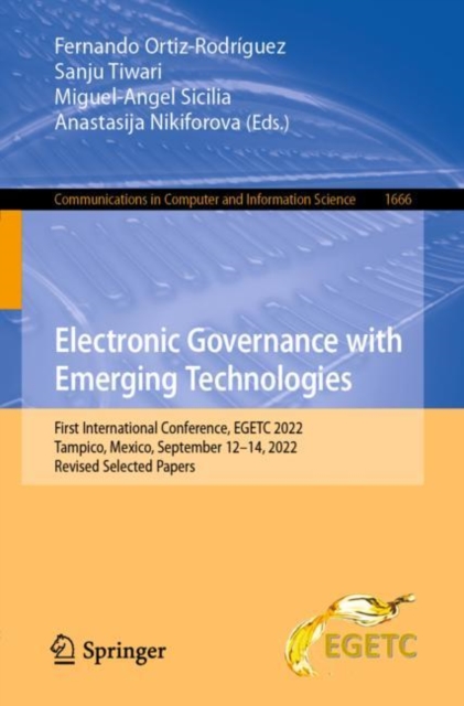 Electronic Governance with Emerging Technologies : First International Conference, EGETC 2022, Tampico, Mexico, September 12-14, 2022, Revised Selected Papers, Paperback / softback Book