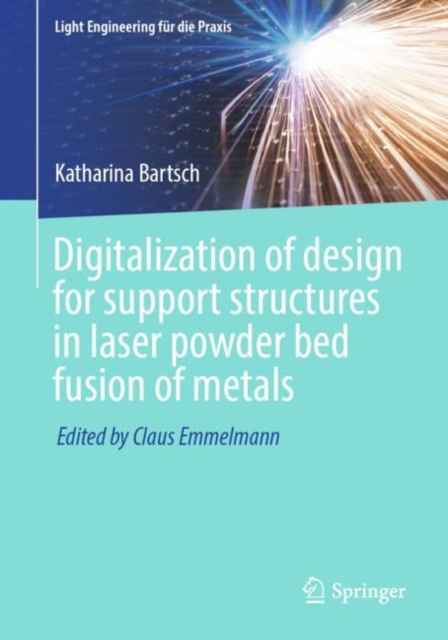 Digitalization of design for support structures in laser powder bed fusion of metals, PDF eBook