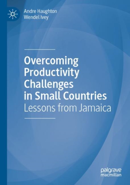 Overcoming Productivity Challenges in Small Countries : Lessons from Jamaica, Paperback / softback Book