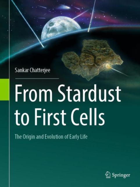 From Stardust to First Cells : The Origin and Evolution of Early Life, Hardback Book