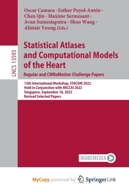 Statistical Atlases and Computational Models of the Heart. Regular and CMRxMotion Challenge Papers : 13th International Workshop, STACOM 2022, Held in Conjunction with MICCAI 2022, Singapore, Septembe, Paperback Book