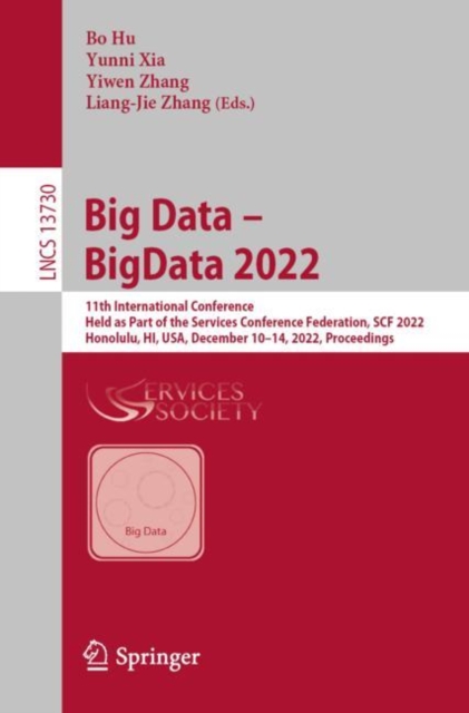 Big Data - BigData 2022 : 11th International Conference, Held as Part of the Services Conference Federation, SCF 2022, Honolulu, HI, USA, December 10-14, 2022, Proceedings, Paperback / softback Book