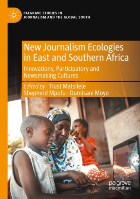 New Journalism Ecologies in East and Southern Africa : Innovations, Participatory and Newsmaking Cultures, Paperback / softback Book