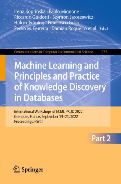 Machine Learning and Principles and Practice of Knowledge Discovery in Databases : International Workshops of ECML PKDD 2022, Grenoble, France, September 19-23, 2022, Proceedings, Part II, Paperback / softback Book