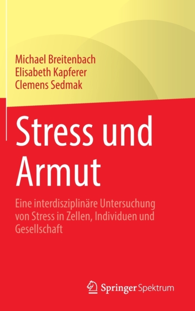 Stress und Armut : Eine interdisziplinare Untersuchung von Stress in Zellen, Individuen und Gesellschaft, Hardback Book