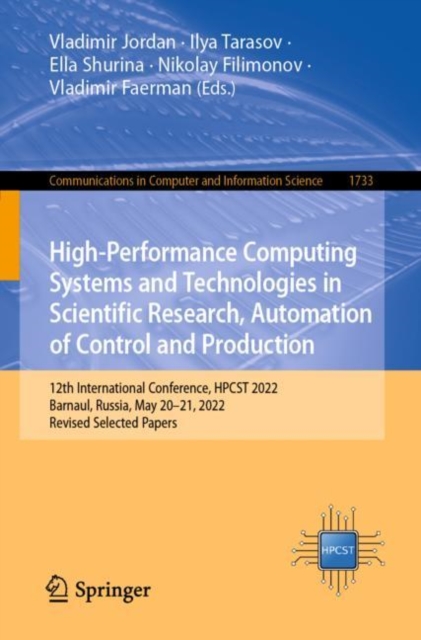 High-Performance Computing Systems and Technologies in Scientific Research, Automation of Control and Production : 12th International Conference, HPCST 2022, Barnaul, Russia, May 20-21, 2022, Revised, Paperback / softback Book
