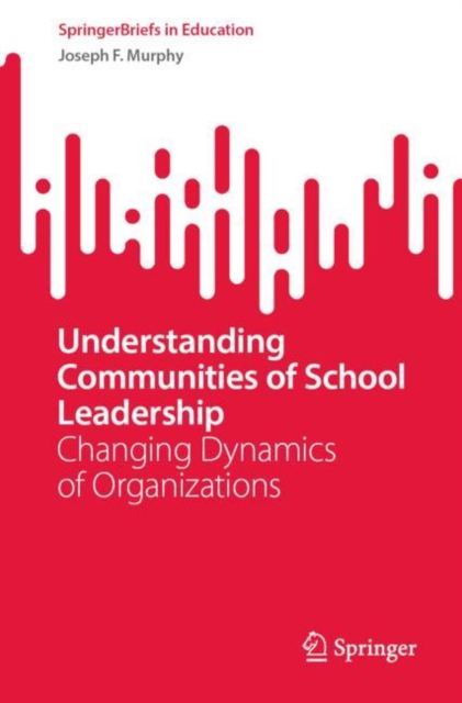 Understanding Communities of School Leadership : Changing Dynamics of Organizations, Paperback / softback Book