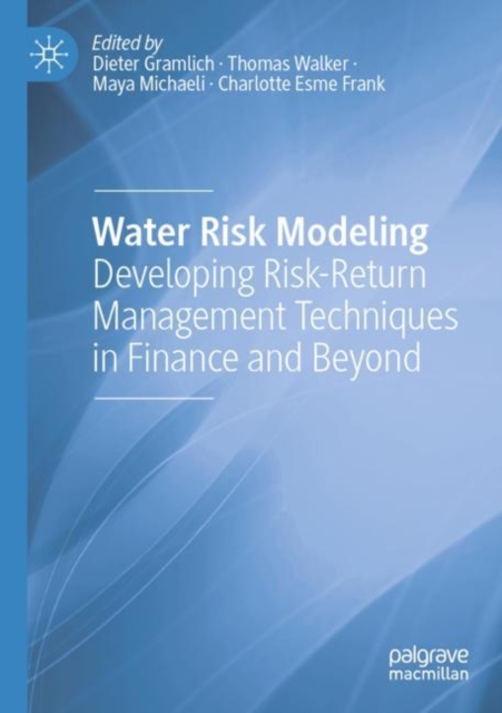 Water Risk Modeling : Developing Risk-Return Management Techniques in Finance and Beyond, Paperback / softback Book