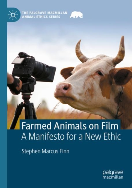 Farmed Animals on Film : A Manifesto for a New Ethic, Paperback / softback Book