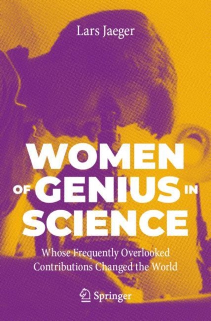 Women of Genius in Science : Whose Frequently Overlooked Contributions Changed the World, Paperback / softback Book