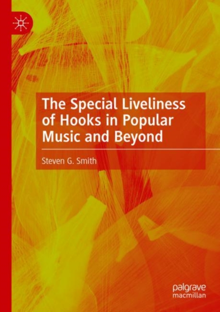 The Special Liveliness of Hooks in Popular Music and Beyond, Hardback Book