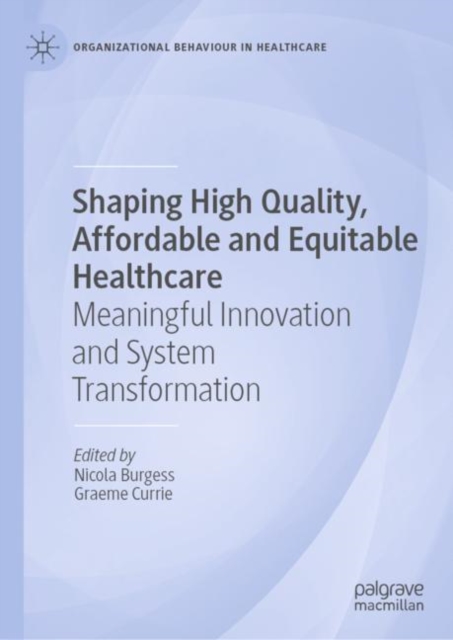 Shaping High Quality, Affordable and Equitable Healthcare : Meaningful Innovation and System Transformation, Hardback Book