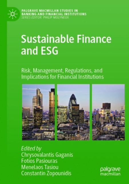 Sustainable Finance and ESG : Risk, Management, Regulations, and Implications for Financial Institutions, Paperback / softback Book