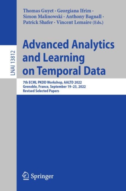 Advanced Analytics and Learning on Temporal Data : 7th ECML PKDD Workshop, AALTD 2022, Grenoble, France, September 19–23, 2022, Revised Selected Papers, Paperback / softback Book