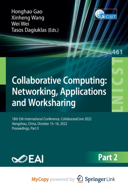 Collaborative Computing : Networking, Applications and Worksharing : 18th EAI International Conference, CollaborateCom 2022, Hangzhou, China, October 15-16, 2022, Proceedings, Part II, Paperback Book