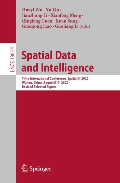 Spatial Data and Intelligence : Third International Conference, SpatialDI 2022, Wuhan, China, August 5-7, 2022, Revised Selected Papers, Paperback / softback Book
