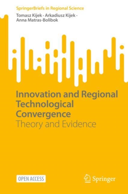 Innovation and Regional Technological Convergence : Theory and Evidence, Paperback / softback Book