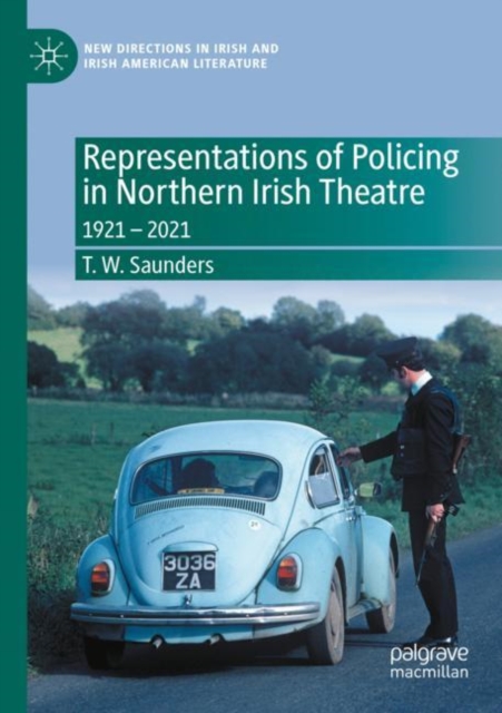 Representations of Policing in Northern Irish Theatre : 1921 – 2021, Paperback / softback Book