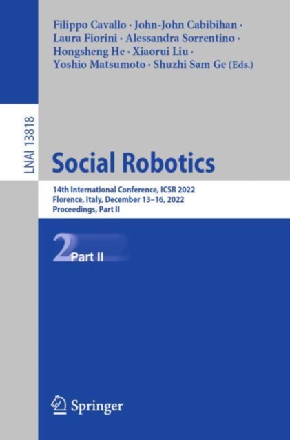 Social Robotics : 14th International Conference, ICSR 2022, Florence, Italy, December 13–16, 2022, Proceedings, Part II, Paperback / softback Book