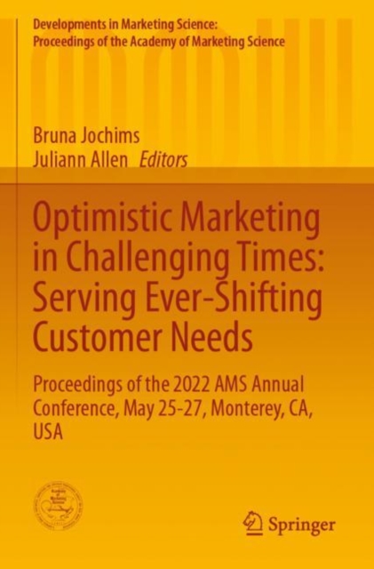 Optimistic Marketing in Challenging Times: Serving Ever-Shifting Customer Needs : Proceedings of the 2022 AMS Annual Conference, May 25-27, Monterey, CA, USA, Paperback / softback Book