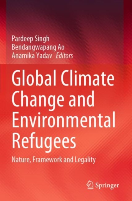 Global Climate Change and Environmental Refugees : Nature, Framework and Legality, Paperback / softback Book