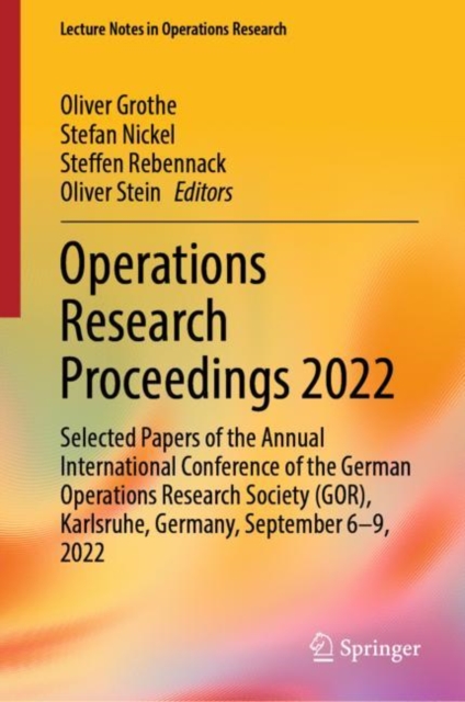 Operations Research Proceedings 2022 : Selected Papers of the Annual International Conference of the German Operations Research Society (GOR), Karlsruhe, Germany, September 6-9, 2022, Hardback Book