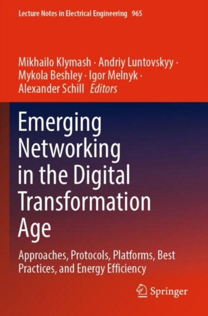 Emerging Networking in the Digital Transformation Age : Approaches, Protocols, Platforms, Best Practices, and Energy Efficiency, Paperback / softback Book