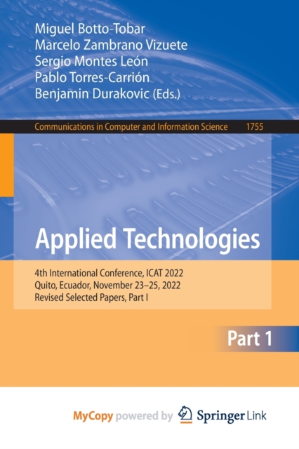 Applied Technologies : 4th International Conference, ICAT 2022, Quito, Ecuador, November 23-25, 2022, Revised Selected Papers, Part I, Paperback Book