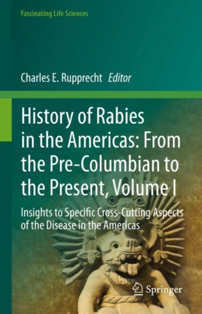 History of Rabies in the Americas: From the Pre-Columbian to the Present, Volume I : Insights to Specific Cross-Cutting Aspects of the Disease in the Americas, Hardback Book