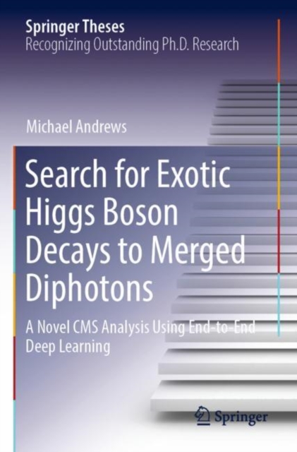 Search for Exotic Higgs Boson Decays to Merged Diphotons : A Novel CMS Analysis Using End-to-End Deep Learning, Paperback / softback Book