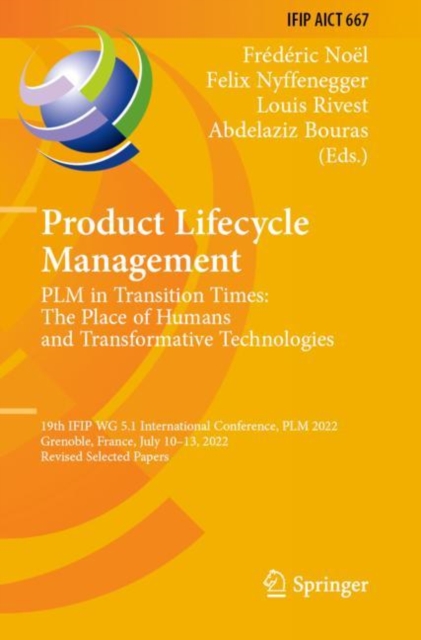 Product Lifecycle Management. PLM in Transition Times: The Place of Humans and Transformative Technologies : 19th IFIP WG 5.1 International Conference, PLM 2022, Grenoble, France, July 10–13, 2022, Re, Paperback / softback Book