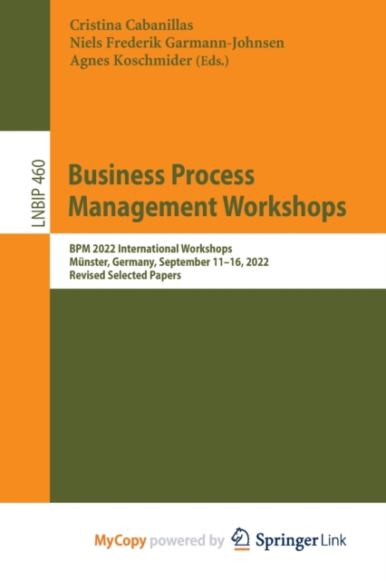 Business Process Management Workshops : BPM 2022 International Workshops, Munster, Germany, September 11-16, 2022, Revised Selected Papers, Paperback Book