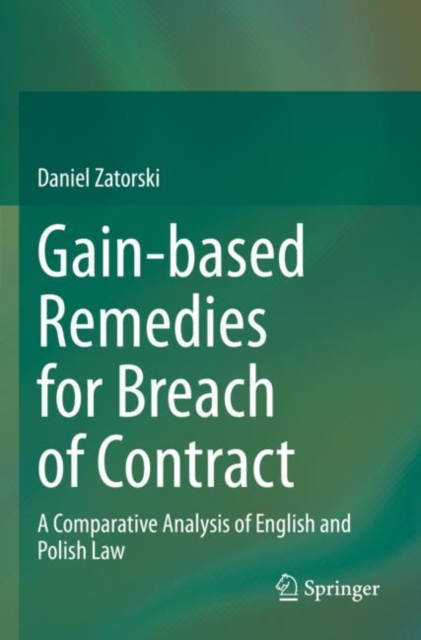 Gain-based Remedies for Breach of Contract : A Comparative Analysis of English and Polish Law, Paperback / softback Book