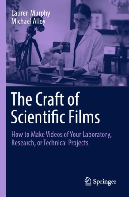 The Craft of Scientific Films : How to Make Videos of Your Laboratory, Research, or Technical Projects, Paperback / softback Book