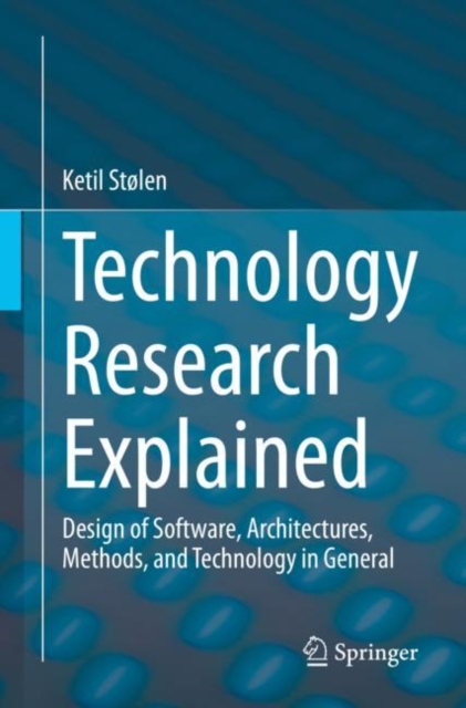 Technology Research Explained : Design of Software, Architectures, Methods, and Technology in General, Paperback / softback Book